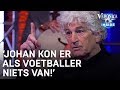 'Johan kon er als voetballer helemaal niets van' | VERONICA INSIDE