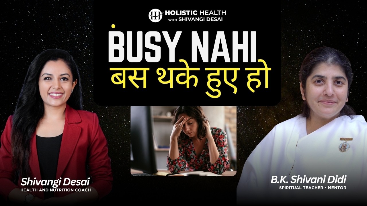 Is Your Tired Mind Making Your Body Sick? | B.K. Shivani Didi | Shivangi Desai Podcast