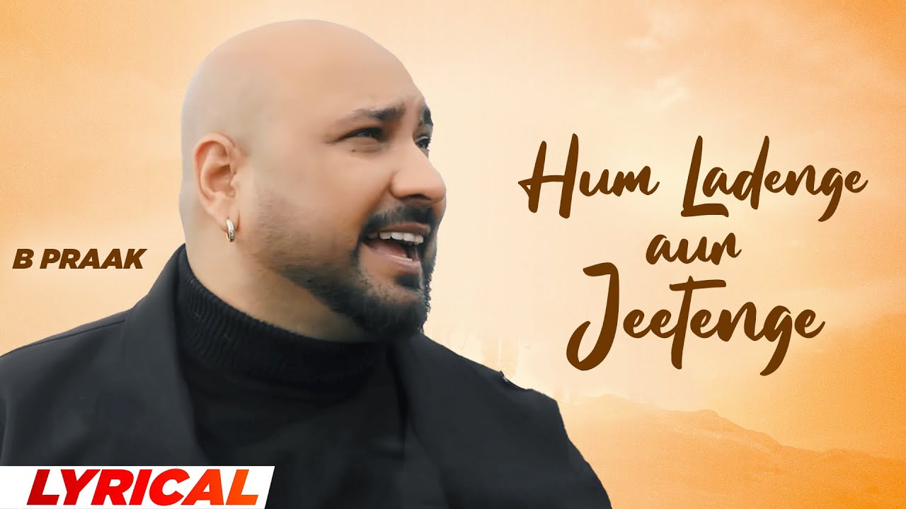 Hum Ladenge Aur Jeetenge Lyrics | B Praak