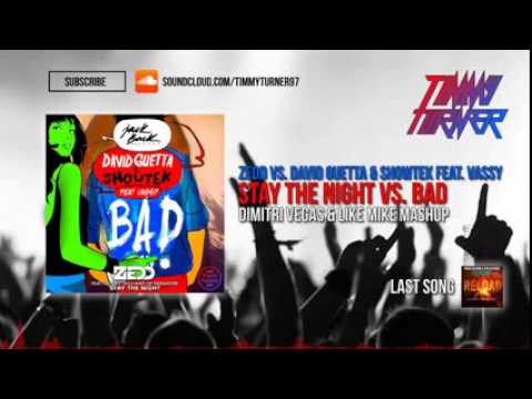 Zedd vs David Guetta  Showtek   Stay The Night vs BAD Dimitri Vegas  Like Mike Extended Mashup