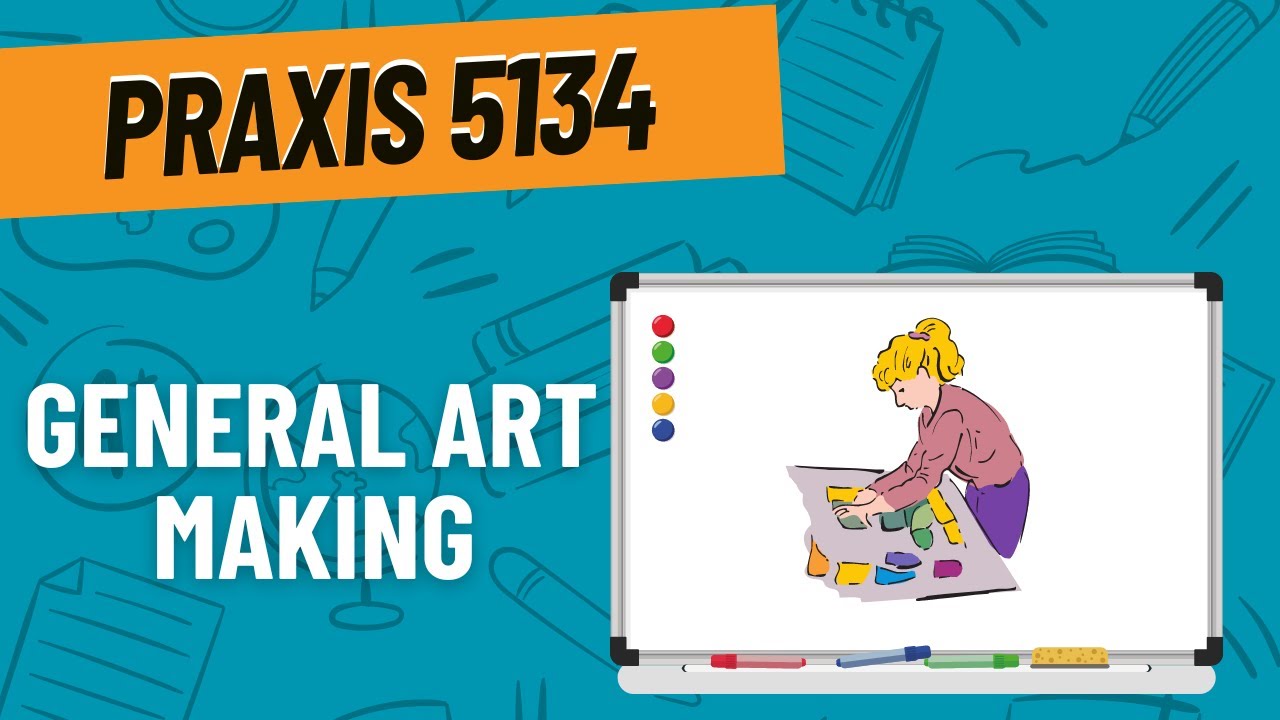 Practice Questions for General Art Making | Praxis Art: Content Knowledge (5134)