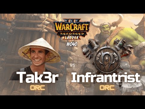 Warcraft 3 Laddergame - "Tak3r vs  Infrantrist" - ORC vs ORC - #040