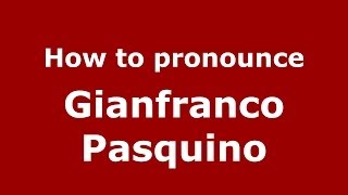 How to pronounce Gianfranco Pasquino