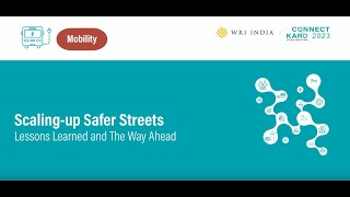 Connect Karo 2023 | Scaling-up Safer Streets: Lessons Learned and The Way Ahead