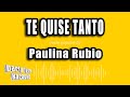 Paulina Rubio - Te Quise Tanto (Versión Karaoke)