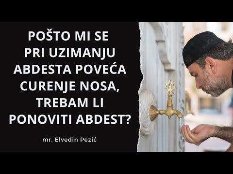 Pošto mi se pri uzimanju abdesta poveća curenje nosa, trebam li ponoviti abdest? mr. Elvedin Pezić