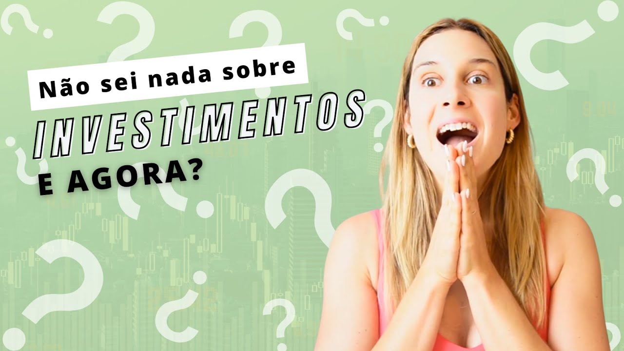 Não sei nada sobre investimentos. E agora?