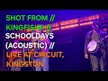 SHOT FROM // KINGFISHR // SCHOOLDAYS (ACOUSTIC) // LIVE AT CIRCUIT, KINGSTON