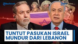 Iran Tuntut Pasukan IDF Mundur dari Lebanon, Araghchi: Kesepakatan Damai Runtuh jika Tak Direalisasi