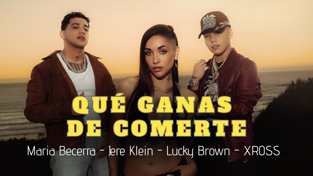 Maria Becerra, Jere Klein, Lucky Brown, XROSS - QUÉ GANAS DE COMERTE (Lyric Video)