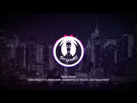 Chris Fresh - What Remix Ft. Playboi Carti, Madeintyo , Lil Yachty & UnoTheActivist
