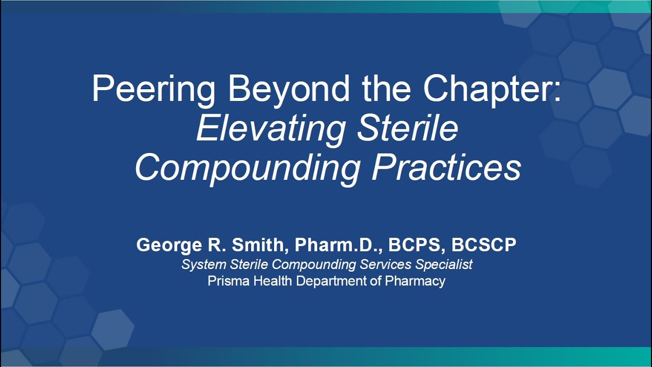 Peering Beyond the Chapter  Elevating Sterile Compounding Practices