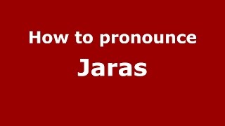 How to pronounce Jaras
