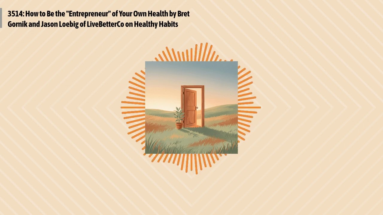 3514: How to Be the "Entrepreneur" of Your Own Health by Bret Gornik and Jason Loebig of...