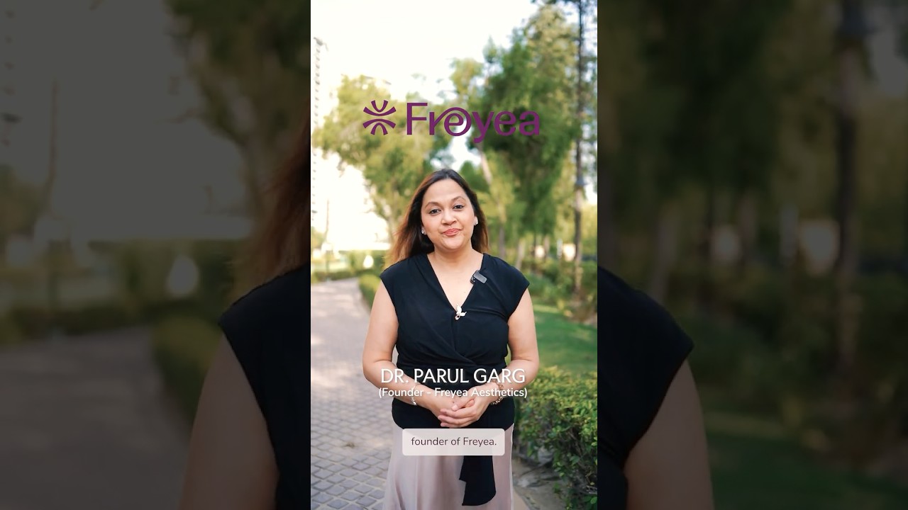 Freyea Aesthetics South Delhi: Dr. Parul Garg Shares the Vision