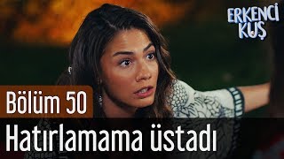 Erkenci Kuş 50. Bölüm - Hatırlamama Üstadı
