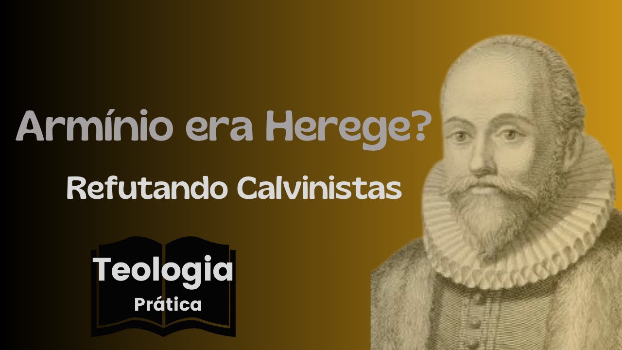 "Armínio era Herege? Refutando Calvinistas."