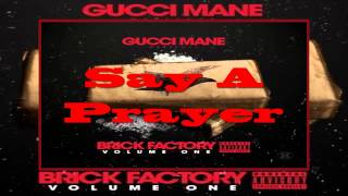 Gucci Mane Ft. Rich Homie Quan - Say A Prayer [Brick Factory Mixtape]