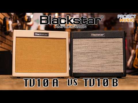 Blackstar Amplification TV-10A vs TV-10B - Which one is our favourite?
