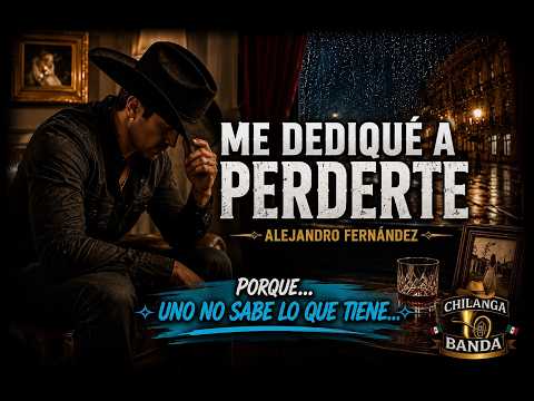Alejandro Fernández - Me Dediqué a Perderte (Letra - Lyrics)
