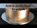 COMO PINTAR UN PASTEL DE CHANTILLY DORADO SIN AERÓGRAFO!!!