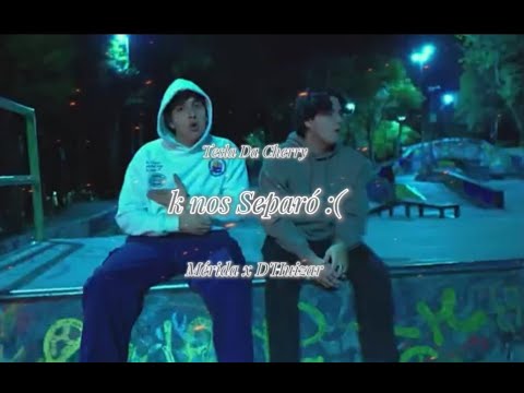 K NOS SEPARO :( MERIDA X D' HUIZAR X TESLA DA CHERRY (LYRICS)
