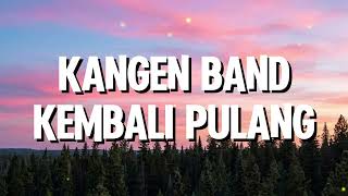 Download lagu Kangen Band - Kembali Pulang (Lirik) mp3