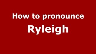 How to pronounce Ryleigh