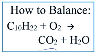 How to Balance C10H22 + O2 = CO2 + H2O:  Decane Combustion Reaction