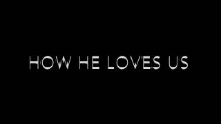 How He Loves Us Lyrics (Jesus Culture)