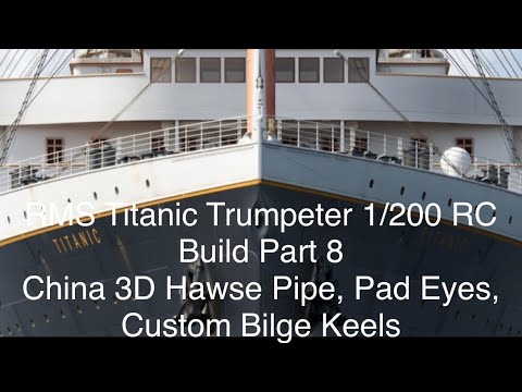 RMS Titanic 1:200 Trumpeter RC Build Part 8.  China 3D hull details and more