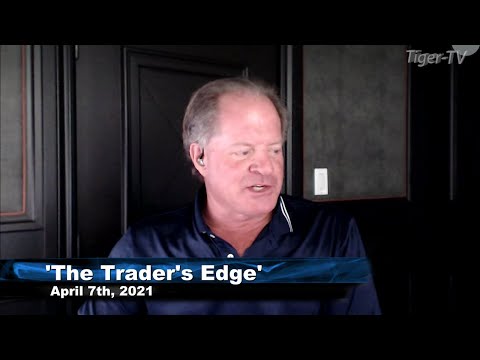 April 7th, The Trader's Edge with Steve Rhodes on TFNN - 2021