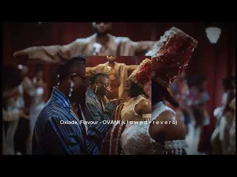 Oxlade, Flavour - OVAMI (s l o w e d + r e v e r b)