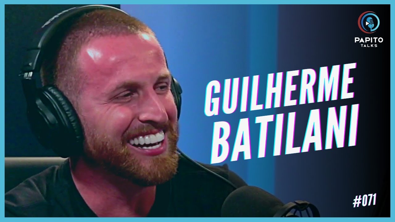 GUILHERME BATILANI - Papito Talks #071