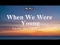 When We Were Young   Felix Irwan Cover | Max Music | Lyrics