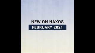 New Releases on Naxos: February 2021 Highlights