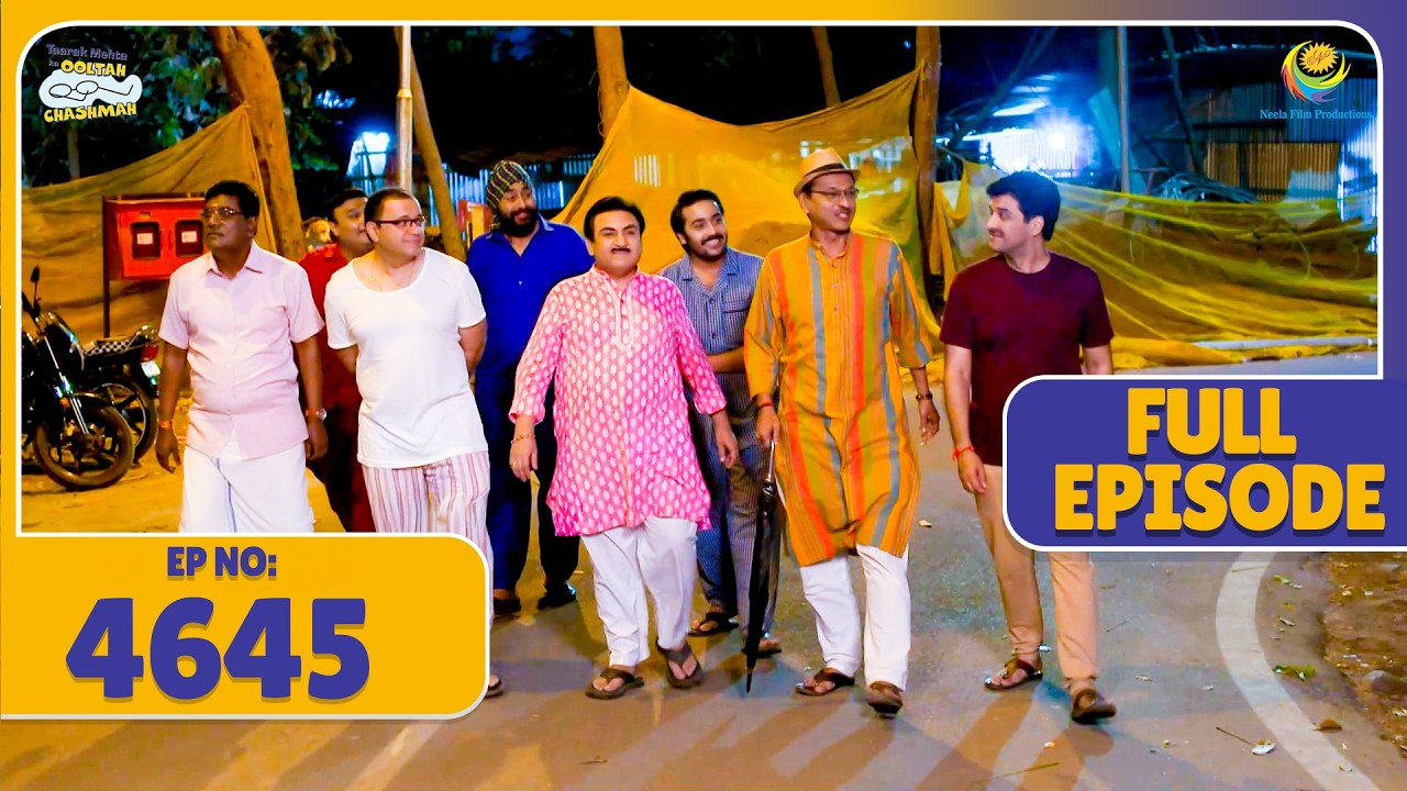 FULL EPISODE! 4645 - Night Walk Pe Nikali Purushmandali! | Taarak Mehta Ka Ooltah Chashmah