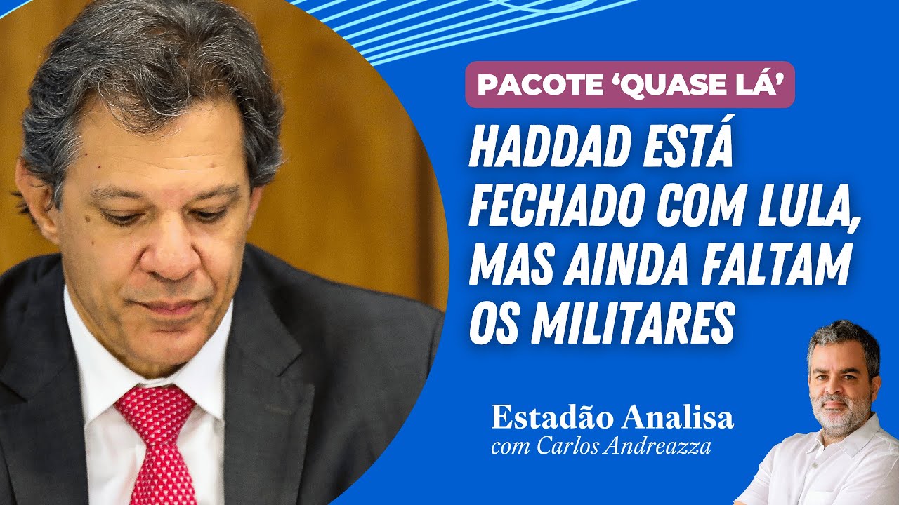 PACOTE “QUASE LÁ” de HADDAD está fechado com LULA, mas ainda faltam os MILITARES | Estadão Analisa
