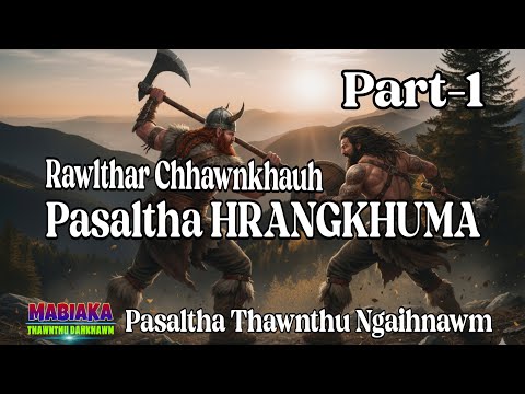 RAWLTHAR CHHAWNKHAUH PASALTHA HRANGKHUMA || Part-1