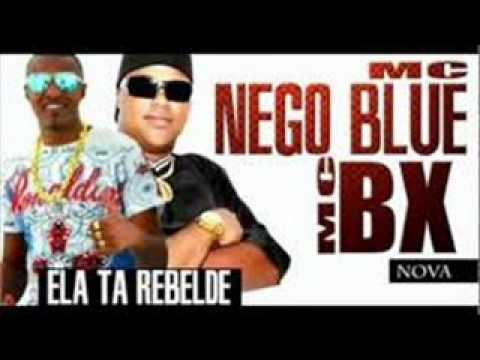 Mc Nego Blue e Mc BX   Ela Ta Rebelde