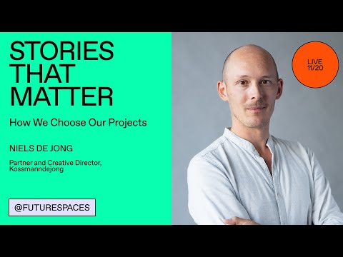 Stories That Matter: How We Choose Our Projects with Niels de Jong, Kossmanndejong