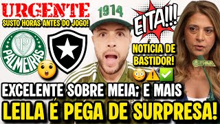 EITA! LEILA É PEGA DE SURPRESA COM ESSA NOTÍCIA! SUSTO ANTES DE PALMEIRAS x BOTAFOGO! MEIA VOLTOU E+