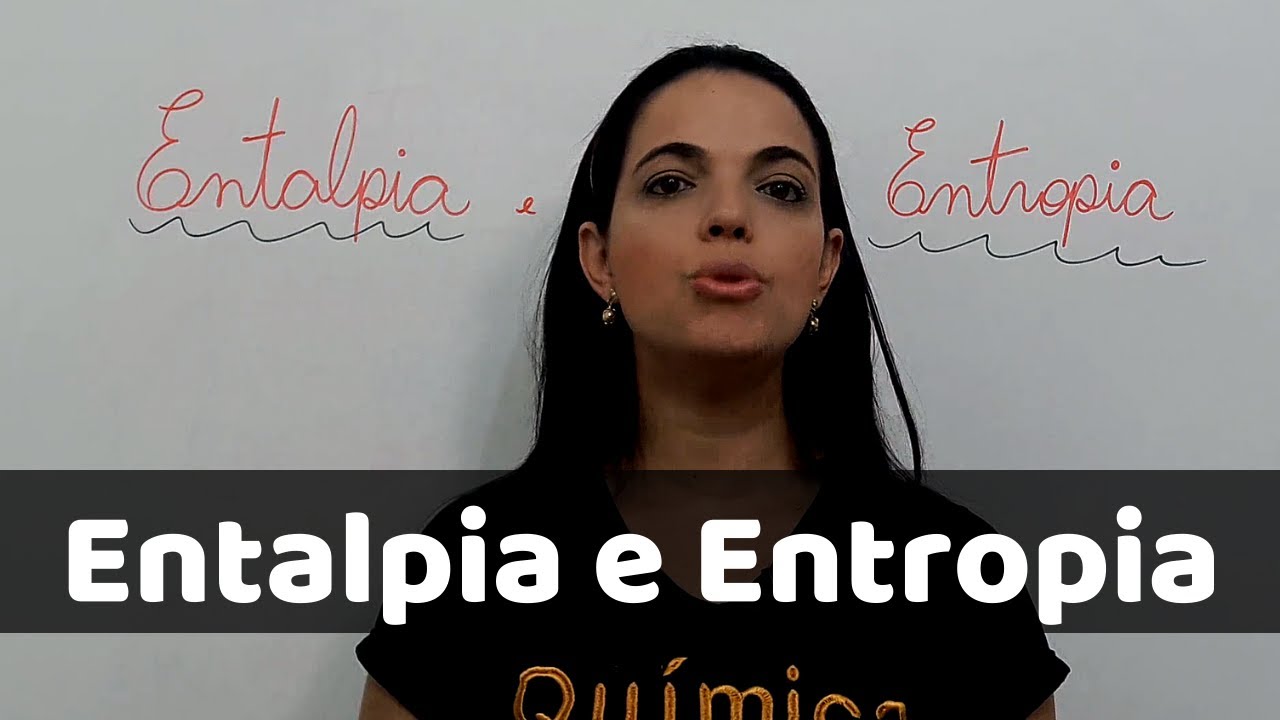 Entalpia e entropia : Dois conceitos importantes relacionados com as reações Químicas