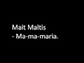 Mait Maltis- Ma-ma-maria.