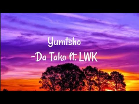 YUMTSHO LYRIC - DA TAKO ft. LWK
