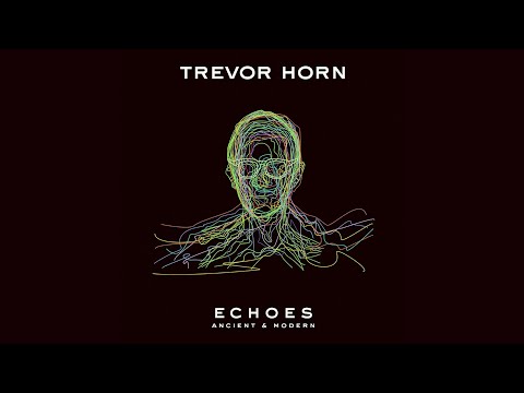 Trevor Horn - Echoes: Ancient & Modern (Album Trailer)