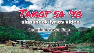 Takot sa &#39;yo by: Slapshock lyrics video, location wawa dam montalban rizal