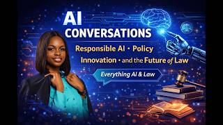 AI Conversations | Responsible AI, Policy, Innovation, and the Future of Law