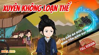 [FULL END] Xuyên Không Loạn Thế: Ta Dẫn Ba Đứa Con Sinh Tồn Năm Đại Hạn │ LonLon Vietsub