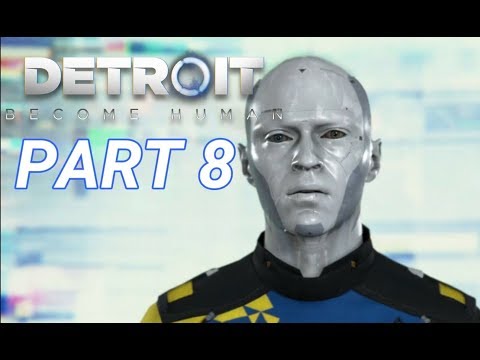 Detroit Become Human Gameplay Walkthrough Part 8 [PS4 PRO] - No Commentary